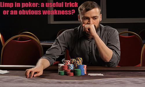 Limp in poker: a useful trick or an obvious weakness?